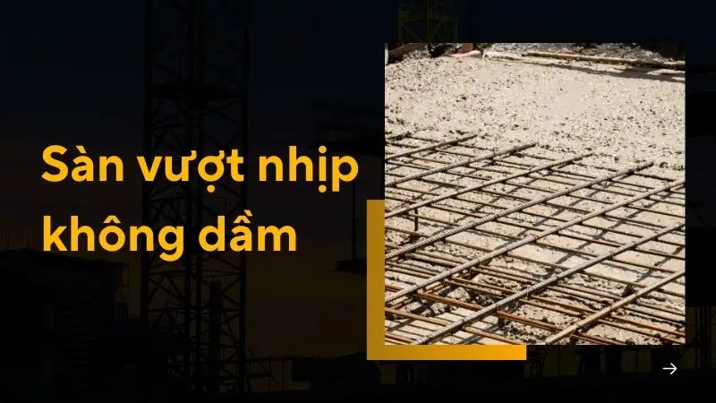 Sàn vượt nhịp là gì? Kinh nghiệm thi công sàn vượt nhịp bền đẹp