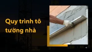 Quy trình tô tường nhà 5 bước giúp tường đẹp bền vững
