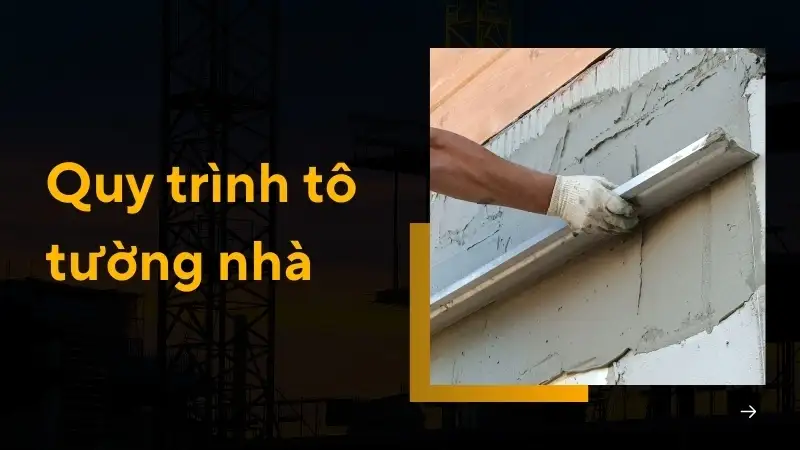 Quy trình tô tường nhà 5 bước giúp tường đẹp bền vững