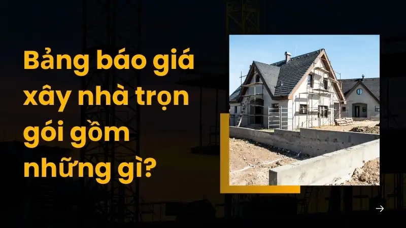 Bảng báo giá xây nhà trọn gói gồm những gì? Cập nhật chi tiết 2025