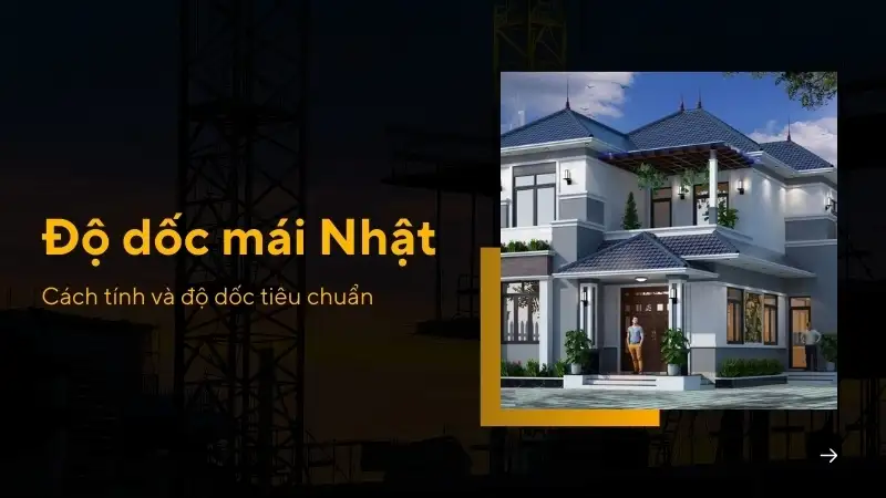 Độ dốc mái Nhật là gì? Cách tính chuẩn và tỷ lệ đẹp năm 2025