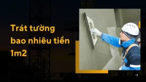 Trát tường bao nhiêu tiền 1m2? Cập nhật bảng giá chi tiết