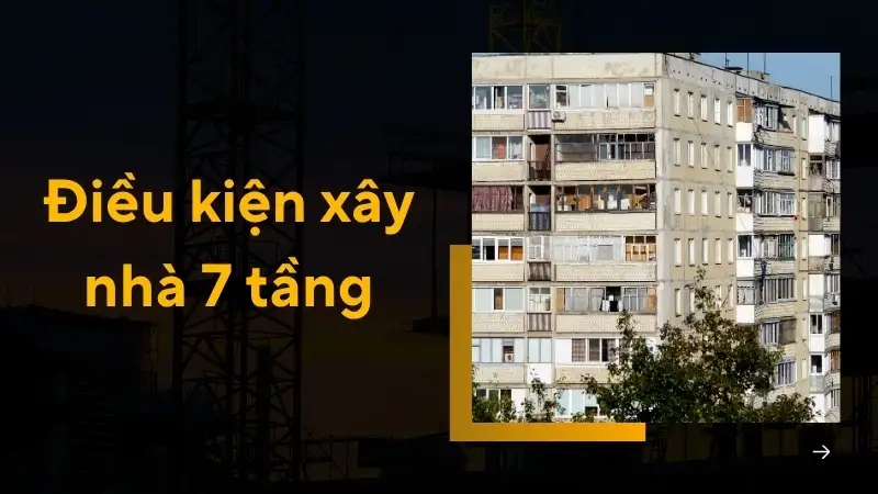 Điều kiện xây nhà 7 tầng và quy trình xin giấy phép mới nhất